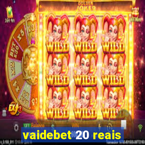 vaidebet 20 reais